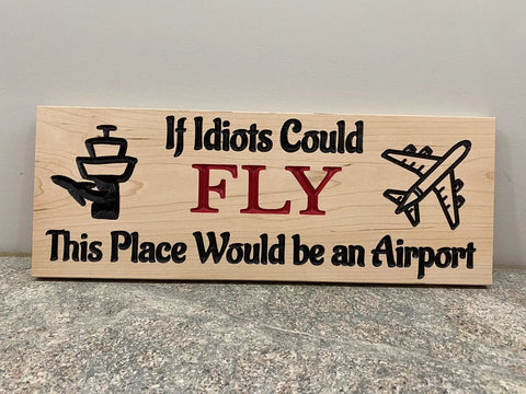 “If Idiots Could Fly” Sign