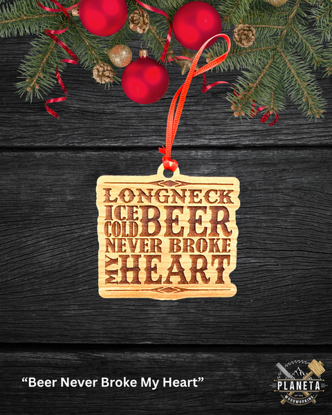 "Beer Never Broke My Heart" - Ornament