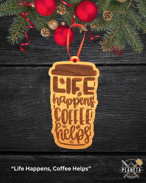 "Life Happens, Coffee Helps" - Ornament